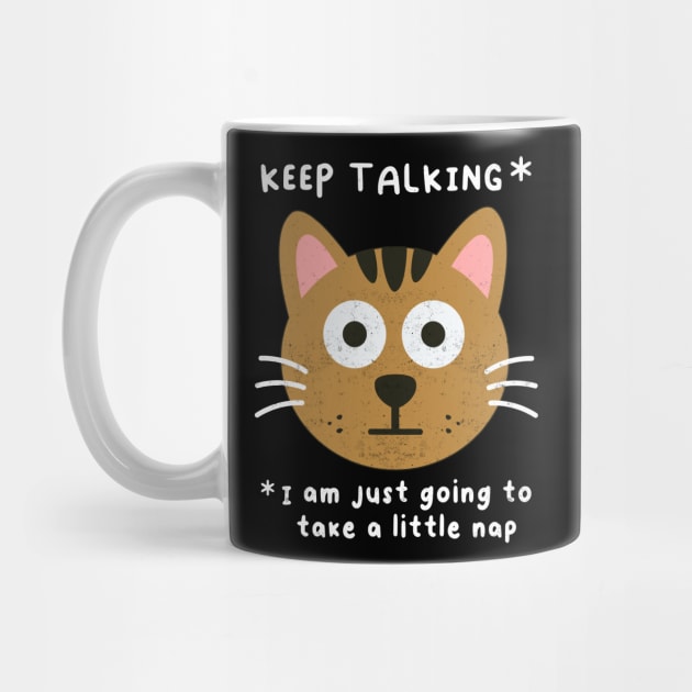 Keep Talking, Funny Cat Saying, Naps Humor, Birthday by SmokingPencils